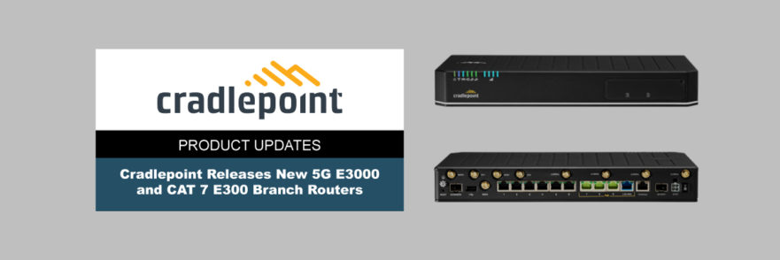 New Cradlepoint 5G E3000 Models