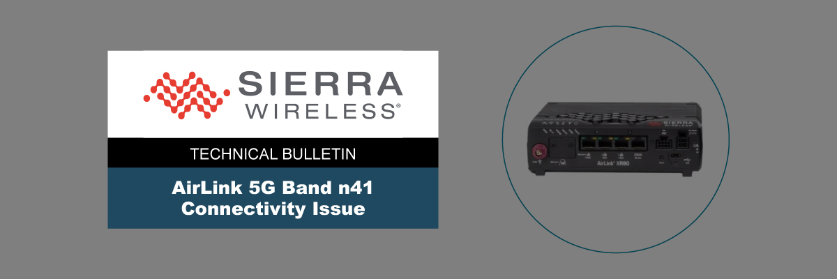 N41 AirLink 5G Band n41 Connectivity Issue | MCA Bulletins