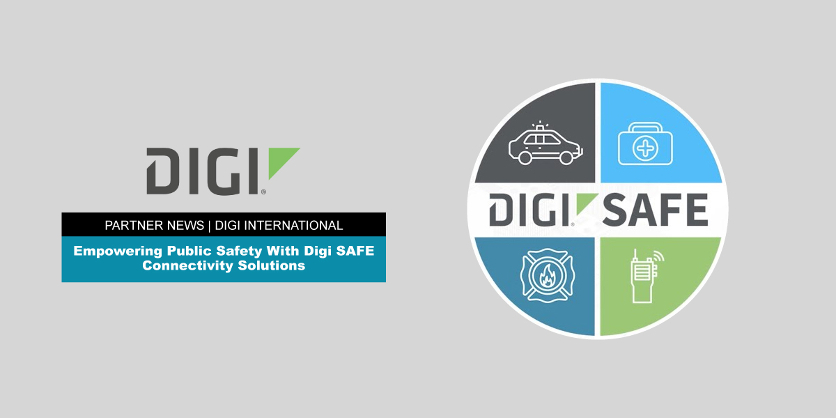 Featured Image for “Empowering Public Safety With Digi SAFE Connectivity Solutions”