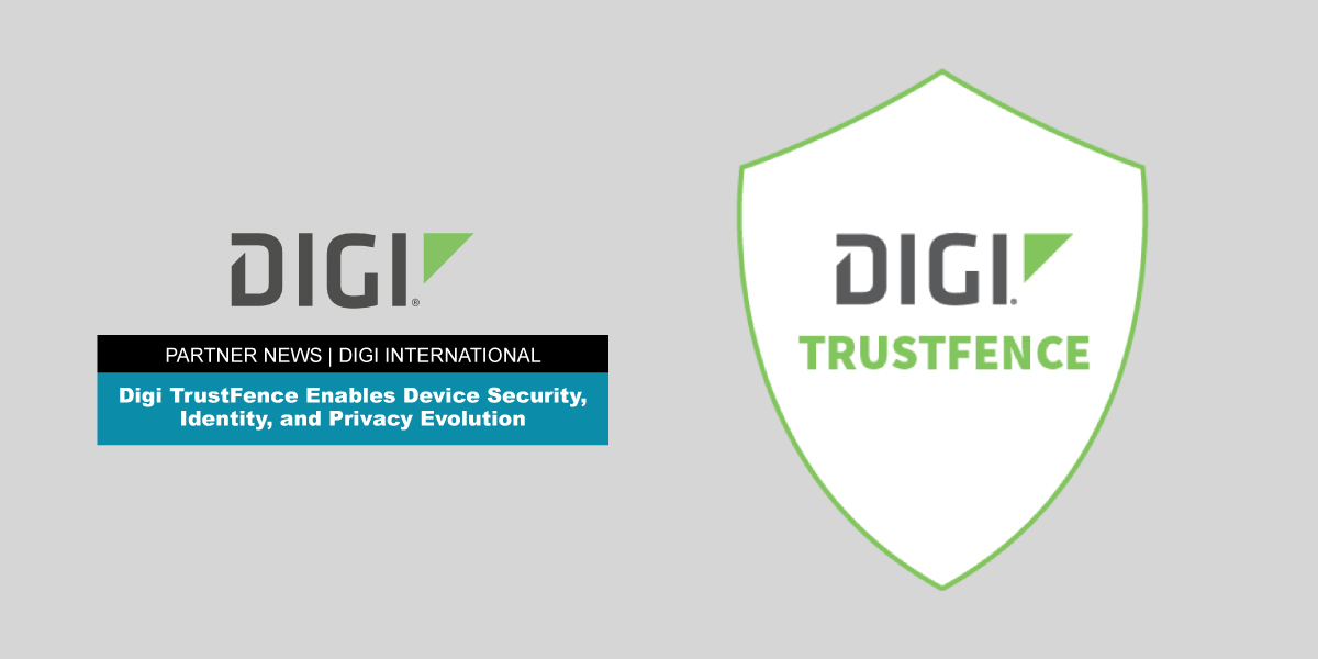 Featured Image for “Digi TrustFence Enables Device Security, Identity, and Privacy”