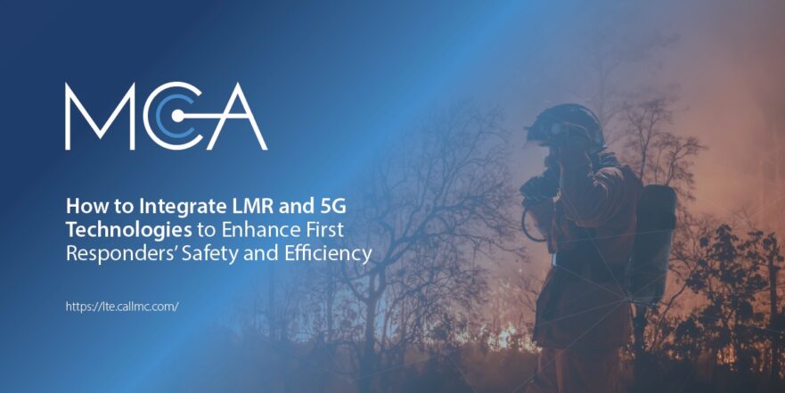 a first responder fighting a forest fire uses LMR integration with 5G technologies to decrease the chance of communication loss