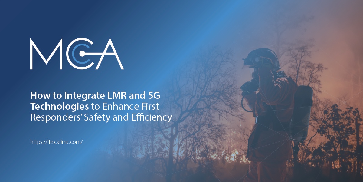 Featured Image for “How to Integrate LMR and 5G Technologies to Enhance First Responders’ Safety and Efficiency”