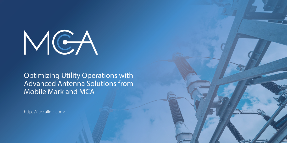 Featured Image for “Optimizing Utility Operations with Advanced Antenna Solutions from Mobile Mark and MCA”